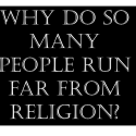 Why Do So Many People Run Far From Religion?