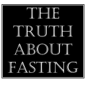 The Truth About Fasting