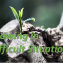 Growing In Difficult Situations