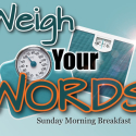 Weigh Your Words - Wed