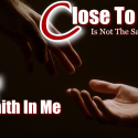 Close To Me Is Not The Same As Faith In Me - Wed