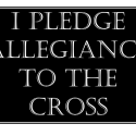 I Pledge Allegiance To The Cross