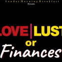 Love, Lust, or Finances