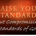 Raising Your Standards Without Compromising the Standards of God - Wed