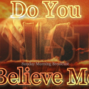 Do You Honestly Believe Me - Part 2