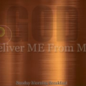 God Deliver Me From Me - Part 2